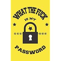 What The Fuck Is My Password: The Personal Internet Address Password Logbook with Alphabetical Tabs | Keep Favorite Web Addresses Passwords | Large Print Book