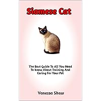 Siamese Cat: Complete Guide On Origin, Behavior, Life’s Cycle, Best Daily Diet, Cage Set Up, Care Requirements, Disease Prevention, Management Of The Most Frequent Health Concerns Siamese Cat: Complete Guide On Origin, Behavior, Life’s Cycle, Best Daily Diet, Cage Set Up, Care Requirements, Disease Prevention, Management Of The Most Frequent Health Concerns Kindle Paperback