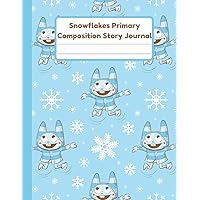 Snowflakes Primary Composition Story Journal: Handwriting Practice Paper With Dotted Mid Line And Drawing Space For Grades K-2 | 120 Pages | 8.5 x 11 In