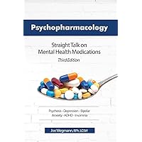 Psychopharmacology: Straight Talk on Mental Health Medications, Third Edition Psychopharmacology: Straight Talk on Mental Health Medications, Third Edition Paperback