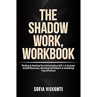 The Shadow Work Workbook: Finding & Healing Your Unconscious Self | A Journey to Self-Discovery, Boosting Self-Esteem & Mastering Your Emotions The Shadow Work Workbook: Finding & Healing Your Unconscious Self | A Journey to Self-Discovery, Boosting Self-Esteem & Mastering Your Emotions Paperback Kindle Audible Audiobook Hardcover
