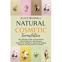 Natural Cosmetic Formulation: The Ultimate Guide to Formulating Natural Skincare and Haircare Products for Beginners along with Making Perfume and Decorative Cosmetics (Organic Body Care) Natural Cosmetic Formulation: The Ultimate Guide to Formulating Natural Skincare and Haircare Products for Beginners along with Making Perfume and Decorative Cosmetics (Organic Body Care) Paperback Kindle Audible Audiobook Hardcover