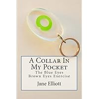 A Collar In My Pocket: Blue Eyes/Brown Eyes Exercise A Collar In My Pocket: Blue Eyes/Brown Eyes Exercise Paperback Kindle
