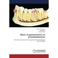 Bone augmentation in prosthodontics: from tissue assessment to augmentation techniques and materials