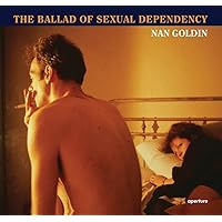 Nan Goldin: The Ballad of Sexual Dependency Nan Goldin: The Ballad of Sexual Dependency Hardcover