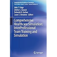Comprehensive Healthcare Simulation: InterProfessional Team Training and Simulation Comprehensive Healthcare Simulation: InterProfessional Team Training and Simulation Paperback Kindle