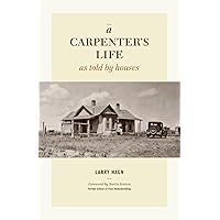 A Carpenter's Life as Told by Houses A Carpenter's Life as Told by Houses Hardcover Kindle Audible Audiobook Paperback Audio CD