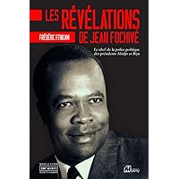 Les révélations de jean de Jean Fochivé: Le chef de la police politique des présidents Ahidjo et Biya (French Edition) Les révélations de jean de Jean Fochivé: Le chef de la police politique des présidents Ahidjo et Biya (French Edition) Paperback