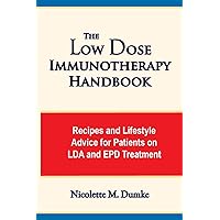 The Low Dose Immunotherapy Handbook: Recipes and Lifestlye Advice for Patients on LDA and EPD Treatment The Low Dose Immunotherapy Handbook: Recipes and Lifestlye Advice for Patients on LDA and EPD Treatment Paperback