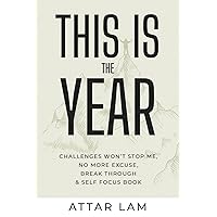 THIS IS THE YEAR: Challenges Won’t Stop Me, No More Excuse, Break Through & Self Focus Book THIS IS THE YEAR: Challenges Won’t Stop Me, No More Excuse, Break Through & Self Focus Book Paperback Kindle