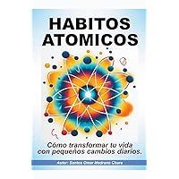 Hábitos atómicos. Cómo transformar tu vida con pequeños cambios diarios. (Spanish Edition)