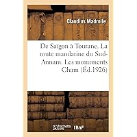 de Saïgon À Tourane. La Route Mandarine Du Sud-Annam. Les Monuments Cham: Le Circuit Des Monts Pandarang, Dalat Et Le Lang-Biang. Cartes Et Plans (French Edition) de Saïgon À Tourane. La Route Mandarine Du Sud-Annam. Les Monuments Cham: Le Circuit Des Monts Pandarang, Dalat Et Le Lang-Biang. Cartes Et Plans (French Edition) Paperback