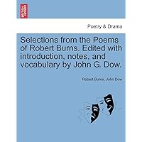 Selections from the Poems of Robert Burns. Edited with introduction, notes, and vocabulary by John G. Dow.