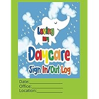 Loving My Daycare Sign In/Out Log: Attendance Record Keeping for Preschools, Daycare Centers, Babysitting Businesses and In-Home Daycares