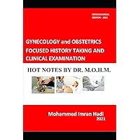 GYNECOLOGY and OBSTETRICS FOCUSED HISTORY TAKING AND CLINICAL EXAMINATION: HOT NOTES BY DR. M.O.H.M.