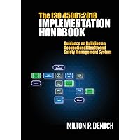 The ISO 45001: 2018 Implementation Handbook: Guidance on Building an Occupational Health and Safety Management System The ISO 45001: 2018 Implementation Handbook: Guidance on Building an Occupational Health and Safety Management System Paperback Kindle Hardcover