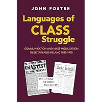 Languages of Class Struggle: Communication and Mass Mobilisation in Britain and Ireland 1842-1972 Languages of Class Struggle: Communication and Mass Mobilisation in Britain and Ireland 1842-1972 Paperback
