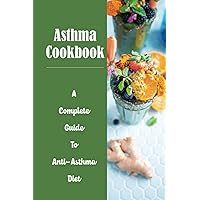 Asthma Cookbook: A Complete Guide To Anti-Asthma Diet Meal Plan
