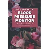 Blood Pressure Monitor: Blood Pressure Logbook to Monitor Your Heart | Monitor Your Blood Pressure at Home | Use This Blood Pressure Book to Check ... Also Blood Sugar Monitor at Home the Easy Way
