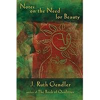 Notes on the Need for Beauty: An Intimate Look at Essential Quality Notes on the Need for Beauty: An Intimate Look at Essential Quality Paperback Kindle