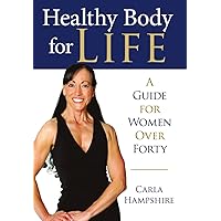 Healthy Body for Life: A Guide for Women Over Forty Healthy Body for Life: A Guide for Women Over Forty Hardcover Kindle Paperback