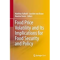 Food Price Volatility and Its Implications for Food Security and Policy Food Price Volatility and Its Implications for Food Security and Policy Kindle Hardcover Paperback