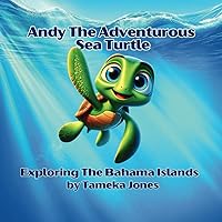 Andy The Adventurous Sea Turtle: Exploring The Bahama Islands Andy The Adventurous Sea Turtle: Exploring The Bahama Islands Paperback