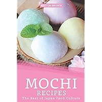 Mochi Recipes: The Best of Japan Food Culture Mochi Recipes: The Best of Japan Food Culture Paperback Kindle
