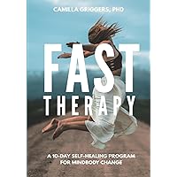 Fast Therapy: A 10-Day Self-Healing Program for Mindbody Change Fast Therapy: A 10-Day Self-Healing Program for Mindbody Change Paperback Kindle