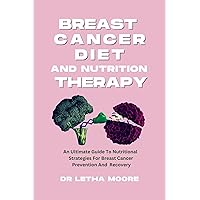 Breast Cancer Diet And Nutrition Therapy: An Ultimate Guide To Nutritional Strategies For Breast Cancer Prevention And Recovery : Eating Right To Naturally Fuel The Body (The Nourishing Journey) Breast Cancer Diet And Nutrition Therapy: An Ultimate Guide To Nutritional Strategies For Breast Cancer Prevention And Recovery : Eating Right To Naturally Fuel The Body (The Nourishing Journey) Kindle Hardcover Paperback
