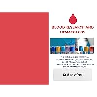BLOOD RESEARCH AND HEMATOLOGY: THE LUCID AND EXPERIMENTAL RESEARCH OF BLOOD, BLOOD DISORDER, BLOOD FORMATION, BLOOD TRANSFUSION, BLOOD INFECTION, BLOOD SUGAR AND MEDICATION.
