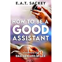 HOW TO BE A GOOD ASSISTANT HOW TO BE A GOOD ASSISTANT Paperback Kindle