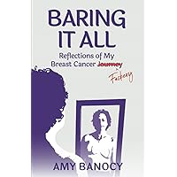 Baring It All: Reflections of My Breast Cancer F*ckery Baring It All: Reflections of My Breast Cancer F*ckery Paperback Kindle