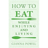 How to Eat While Enjoying and Living: A Guide to Quitting Ultra-Processed Foods For Good (PQ Unleashed: A Better Me)