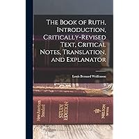 The Book of Ruth, introduction, critically-revised text, critical notes, translation, and explanator (Ancient Greek Edition) The Book of Ruth, introduction, critically-revised text, critical notes, translation, and explanator (Ancient Greek Edition) Hardcover Paperback