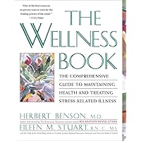 The Wellness Book: The Comprehensive Guide to Maintaining Health and Treating Stress-Related Illness The Wellness Book: The Comprehensive Guide to Maintaining Health and Treating Stress-Related Illness Paperback Hardcover