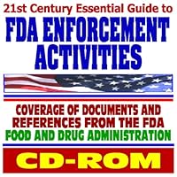 21st Century Essential Guide to Food and Drug Administration (FDA) Enforcement Activities (CD-ROM)