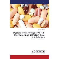 Design and Synthesis of 1,4-Diazepines as Selective Cox-II Inhibitors Design and Synthesis of 1,4-Diazepines as Selective Cox-II Inhibitors Paperback