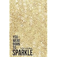 You Were Born To Sparkle To Do List & More: To Do List, Notes Pages & Address Book All In One Place: Plan your day ahead & take notes at the same time ... for school, work, office, home & more You Were Born To Sparkle To Do List & More: To Do List, Notes Pages & Address Book All In One Place: Plan your day ahead & take notes at the same time ... for school, work, office, home & more Paperback
