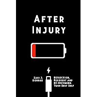 After Injury: Reflection, Recovery and Re-Becoming Your Best Self After Injury: Reflection, Recovery and Re-Becoming Your Best Self Kindle Paperback