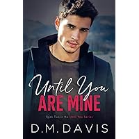 Until You Are Mine: Book 2 in the Until You Series Until You Are Mine: Book 2 in the Until You Series Paperback Kindle