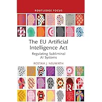 The EU Artificial Intelligence Act: Regulating Subliminal AI Systems (Routledge Research in the Law of Emerging Technologies) The EU Artificial Intelligence Act: Regulating Subliminal AI Systems (Routledge Research in the Law of Emerging Technologies) Kindle Hardcover Paperback