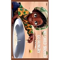 No Child Should Go Hungry: Fighting Malnutrition in a Changing World (Stories of Children Coping with Social Issues Book 2)