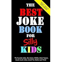 The Best Joke Book for Silly Kids. The Funniest Jokes, One Liners, Riddles, Brain Teasers, Knock Knock Jokes, Would You Rather and Trivia!: ... Ages 7-9 8-12 (Joke books for Silly Kids)