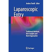 Laparoscopic Entry: Traditional Methods, New Insights and Novel Approaches Laparoscopic Entry: Traditional Methods, New Insights and Novel Approaches Kindle Hardcover Paperback