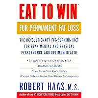 Eat to Win for Permanent Fat Loss: The Revolutionary Fat-Burning Diet for Peak Mental and Physical Performance and Optimum Health Eat to Win for Permanent Fat Loss: The Revolutionary Fat-Burning Diet for Peak Mental and Physical Performance and Optimum Health Paperback Hardcover