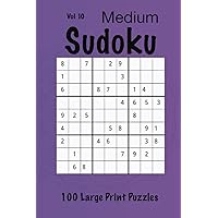 Medium Sudoku Classic Puzzles: 100 Large Print Medium Puzzles (Vol 10) (Zen Sudoku Medium Puzzle Books)