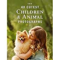 The 40 Cutest Children & Animal Photographs: A full color picture book for Seniors with Alzheimer's or Dementia (The 