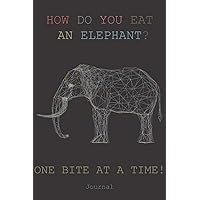 HOW DO YOU EAT AN ELEPHANT? ONE BITE AT A TIME! Journal: Classic Ruled Notebook (6x9) 100 pages