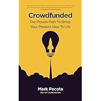 Crowdfunded: The Proven Path To Bring Your Product Idea To Life Crowdfunded: The Proven Path To Bring Your Product Idea To Life Kindle Paperback Audible Audiobook
